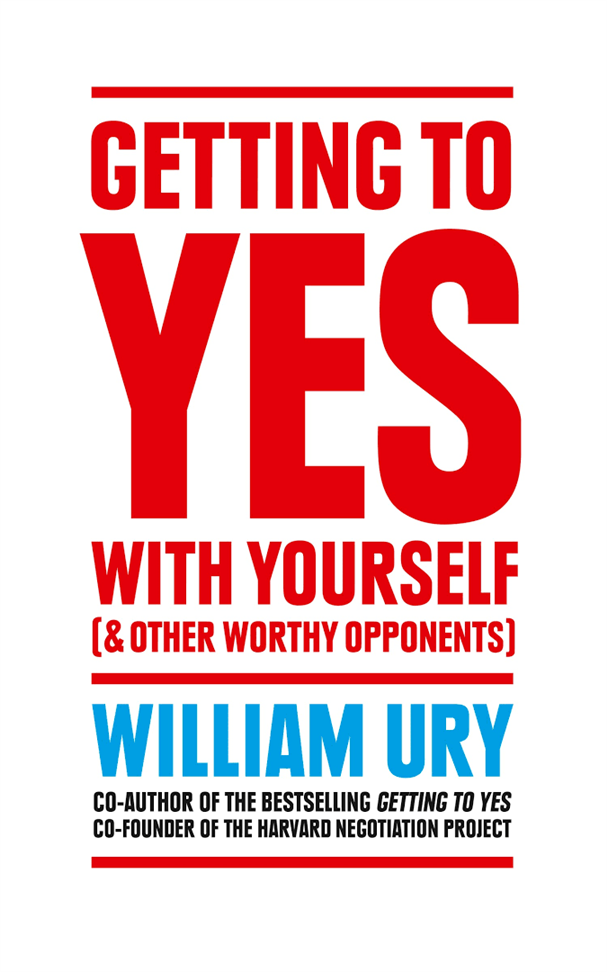 Getting to Yes with Yourself And Other Worthy Opponents Book by William Ury